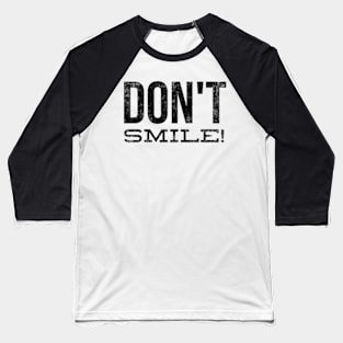 Don't Smile Baseball T-Shirt